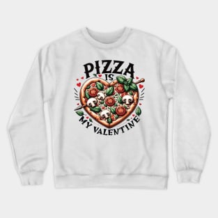 Pizza Is My Valentine Heart Shaped Pizza Lovers Design Crewneck Sweatshirt